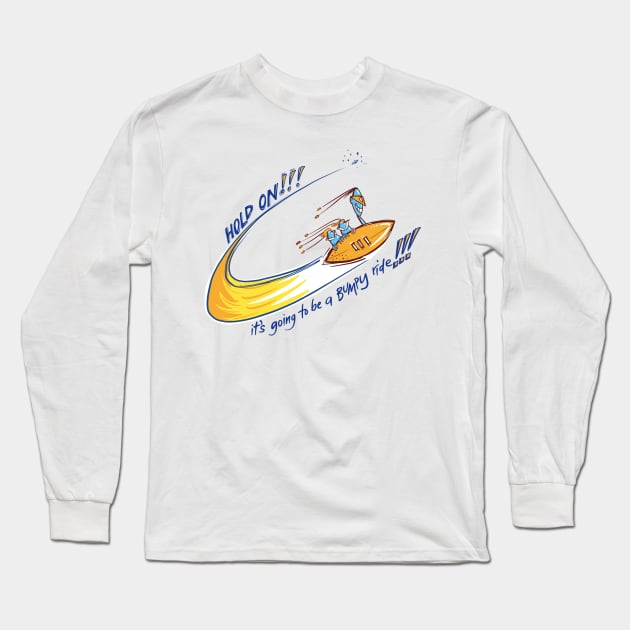 Hold on - we’re in for a BUMPY ride!!!!!! Long Sleeve T-Shirt by Dani Vittz